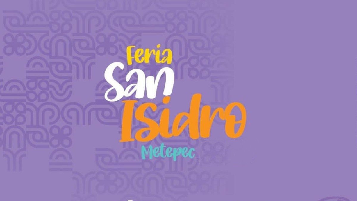 Feria San Isidro Metepec Conoce La Posible Fecha En Que Se